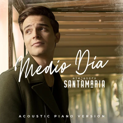 Alejandro Santamaria Medio Día (Acoustic Piano Version)