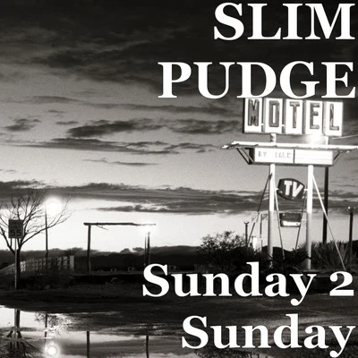 Slim Pudge Sunday 2 Sunday