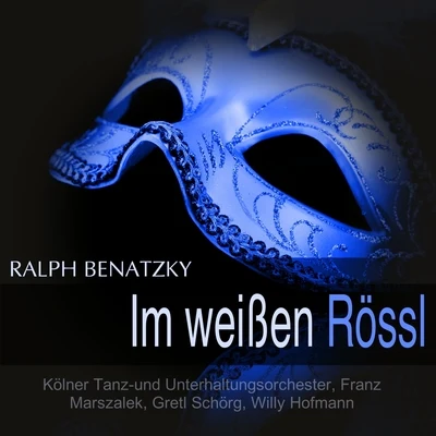 Gretl Schorg/Franz Marszalek/Kölner Tanz-und Unterhaltungsorchester/Willy Hofmann Benatzky: Im weissen Rössl