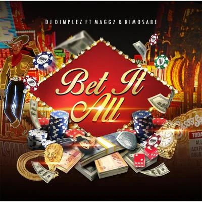 Kimosabe/DJ Dimplez/Maggz Bet It All (feat. Maggz & Kimosabe)