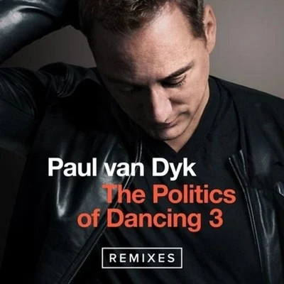 Paul van Dyk The Politics Of Dancing 3 (Remixes)