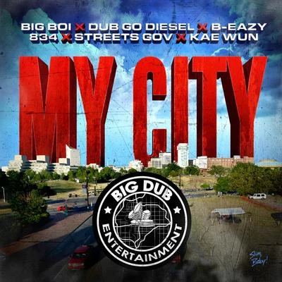 Big Boi My City (feat. Dub Go Diesel, B-Eazy, 834, Street Gov & Kae Wun)