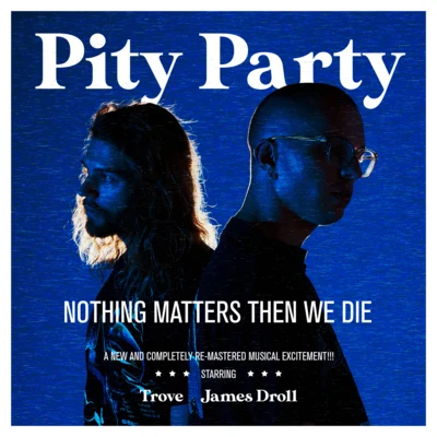 Trove/James Droll Nothing Matters Then We Die