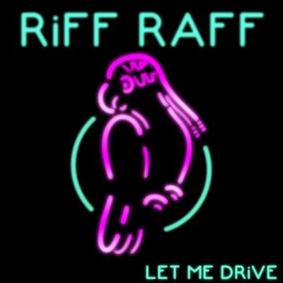 Riff Raff Let Me DRiVE