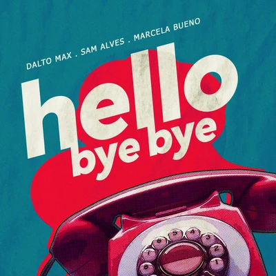 Sam Alves/Marcela Bueno/Dalto Max Hello Bye Bye