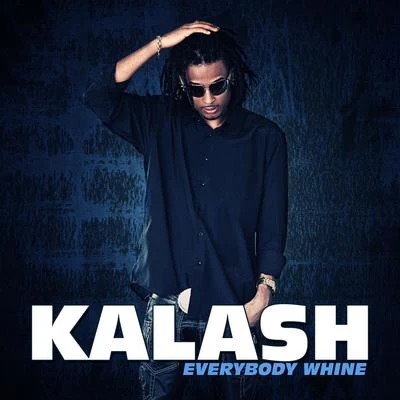 Kalash Everybody whine