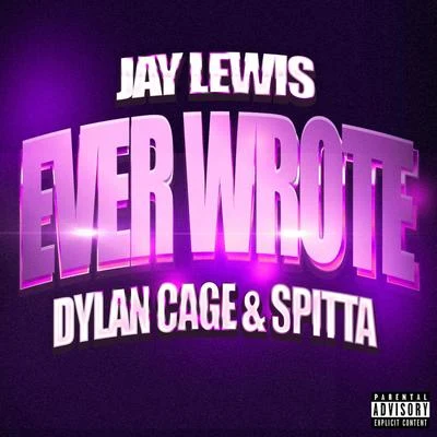 Jay Lewis Ever Wrote (feat. Dylan Cage & Spitta)