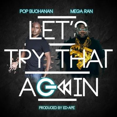 Pop Buchanan/Mega Ran Lets Try That Again (feat. Mega Ran)