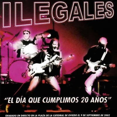 Ilegales Ilegales. El Día Que Cumplimos 20 Años. En Directo (En Directo)