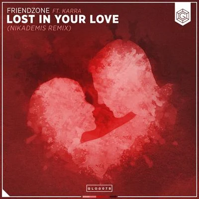 Nikademis/Friendzone Lost In Your Love (Nikademis Remix)