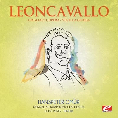 Nürnberg Symphony Orchestra Leoncavallo: I Pagliacci, Opera: Vesti La Giubba (Digitally Remastered)