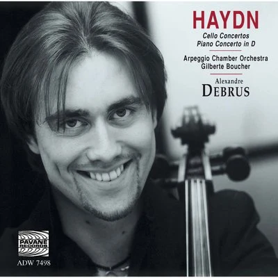 Alexandre Debrus/Arpeggio Chamber Orchestra/Gilberte Boucher Haydn: Cello Concertos & Piano Concerto No. 11