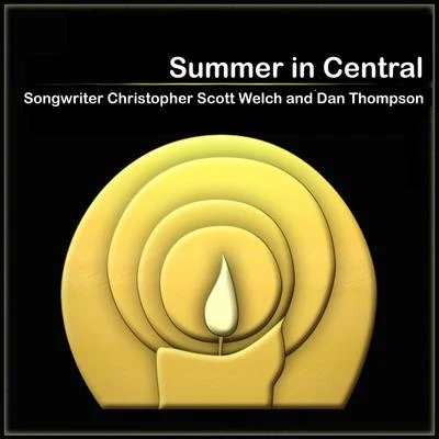 Dan Thompson/Songwriter Christopher Scott Welch Summer in Central