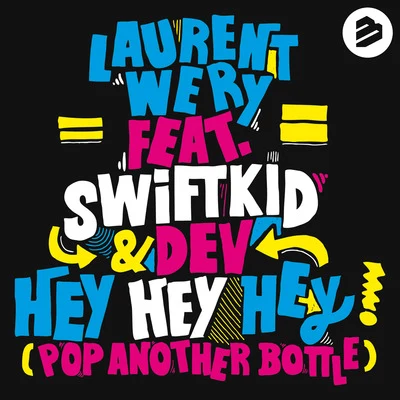 DEV/Laurent Wery/Swift K.I.D. Hey Hey Hey (Pop Another Bottle)