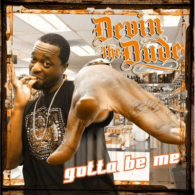 Devin the Dude Gotta Be Me - Single