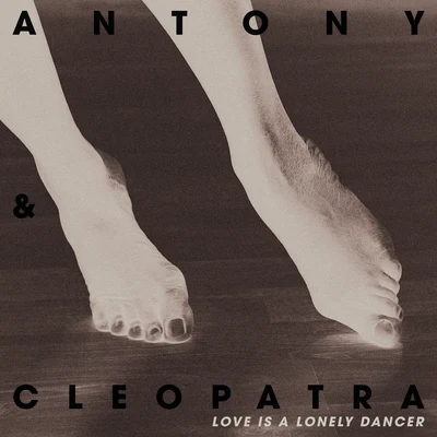 Antony & Cleopatra Love Is A Lonely Dancer