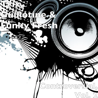 Trix/Guillotine/Funky Fresh Controversial, Vol. 2