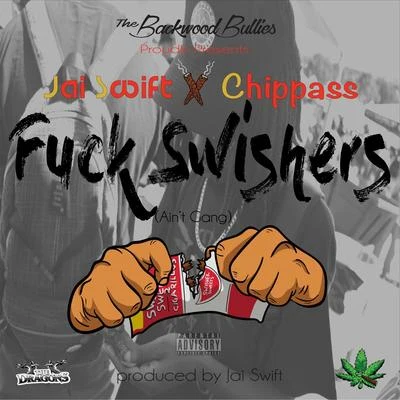 Chippass/Jai Swift F**k Swishers