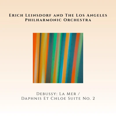 Erich Leinsdorf/Los Angeles Philharmonic Orchestra Claude Debussy: La MerMaurice Ravel: Daphnis & Chloé (Suite No. 2)