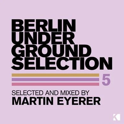 Martin Eyerer Berlin Underground Selection 5