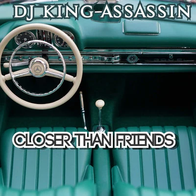 DJ King Assassin Closer Than Friends