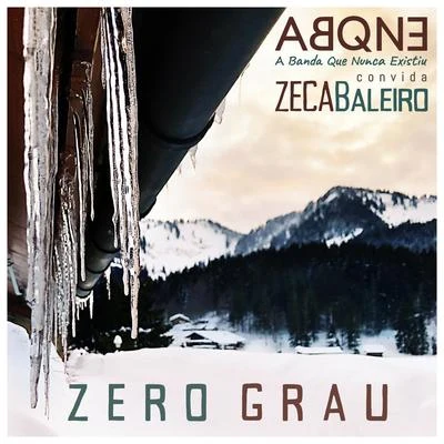 ABQNE - A Banda Que Nunca Existiu/Zeca Baleiro Zero Grau