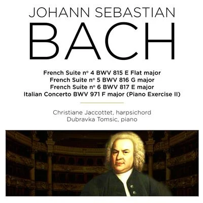 Christiane Jaccottet/Dubravka Tomšič Bach: French Suite Nos. 4 - 6, BWV 815 - 817 & Italian Concerto, BWV 971