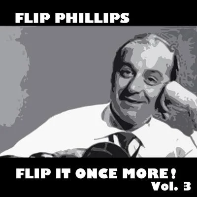 Flip Phillips Flip It Once More!, Vol. 3