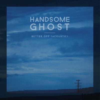 Handsome Ghost Better Off (Acoustic)