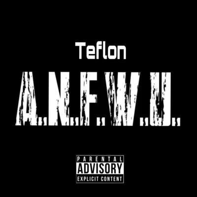 Teflon A.N.F.W.U.