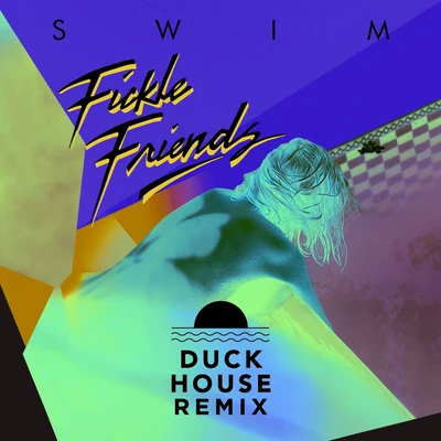 Fickle Friends Swim (Duck House Remix)