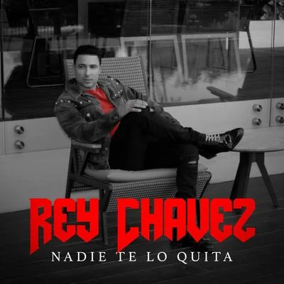 Rey Chavez Nadie Te Lo Quita