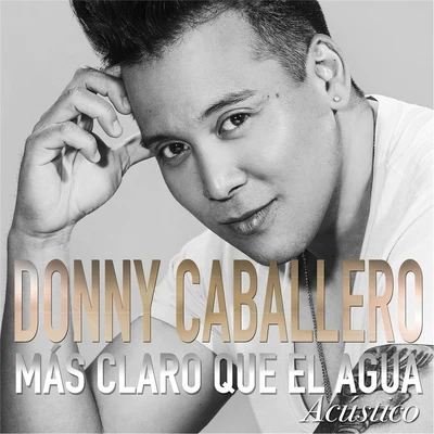 Donny Caballero Más Claro Que el Agua (Acústico)