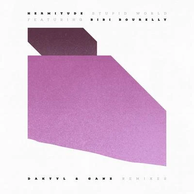 Hermitude Stupid World (Daktyl & GANZ Remixes)