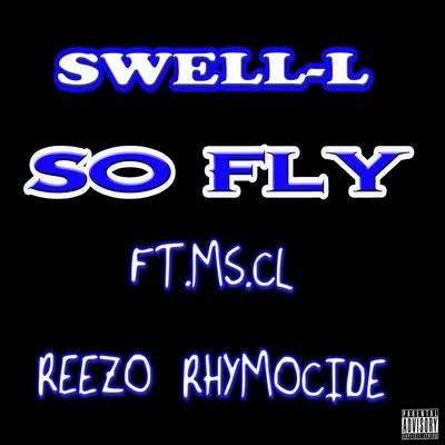 Swell-L/MS.CL/Reezo Rhymocide So Fly