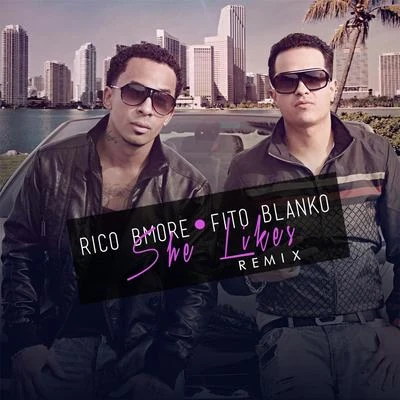 Rico Bmore/Fito Blanko She Likes (Remix) [feat. Fito Blanko]