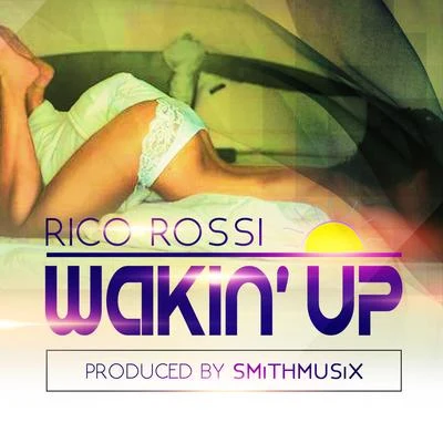 Rico Rossi Wakin Up - Single