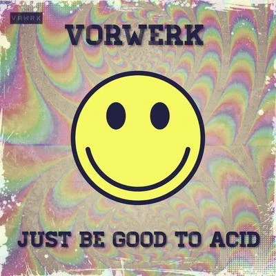 Vorwerk Just Be Good To Acid