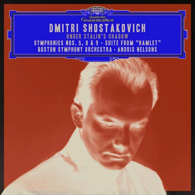 Andris Nelsons/Boston Symphony Orchestra Shostakovich under Stalins Shadow - Symphonies Nos. 5, 8 & 9; Suite from Hamlet (Live)