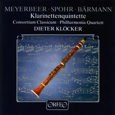 Dieter Klöcker Clarinet Quintets - MEYERBEER, G.SPOHR, L.BAERMANN, H.J.BUSONI, F. (Klöcker, Consortium Classicum, Berlin Philharmonic Quartet)