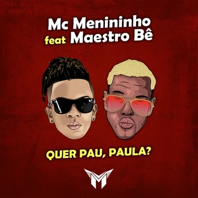 MC Menininho/Maestro Bê Quer Pau, Paula? (feat. Maestro Bê)