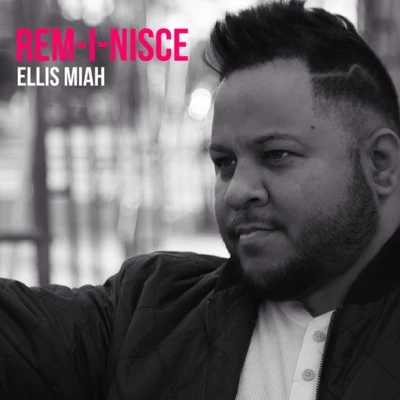 Ellis Miah Rem-i-nisce - Single