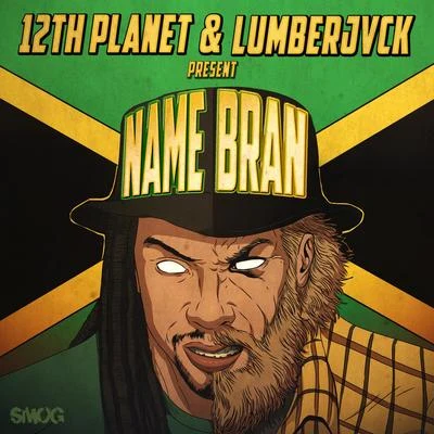 12th Planet/Lumberjvck Name Bran