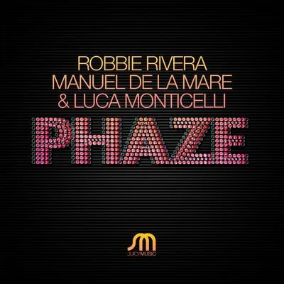 Manuel De La Mare/Luca Monticelli/Robbie Rivera Phaze