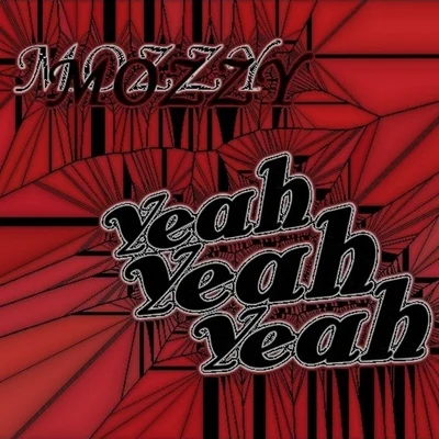 Mozzy Yeah, Yeah, Yeah