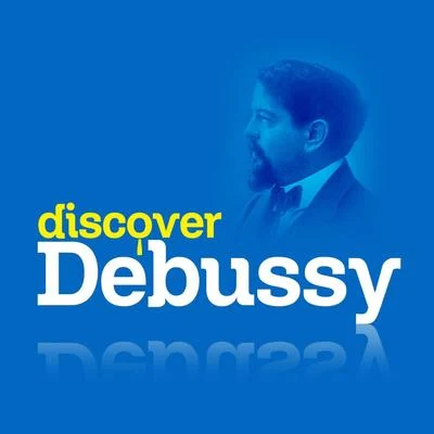 Claude Debussy Discover Debussy