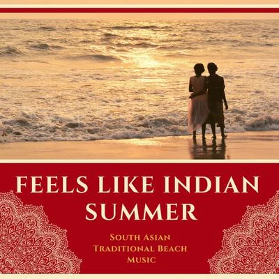 Indian Summer Feels Like Indian Summer - South Asian Traditional Beach Music