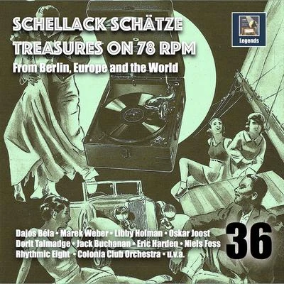 Kurt Nachmann/The Rhythmic Eight/Jack Buchanan/Marek Weber und sein Orchester/Albert de Cock et son orchestre/Hans Bussmann Schellack Schätze: Treasures on 78 RPM from Berlin, Europe and the World, Vol. 36