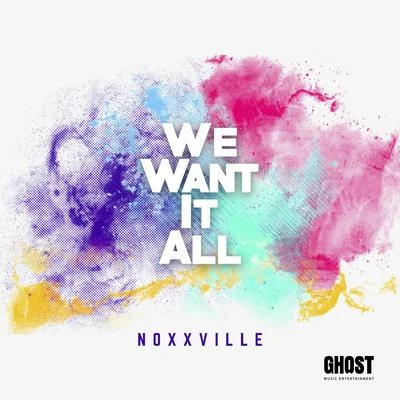 Noxxville We Want It All