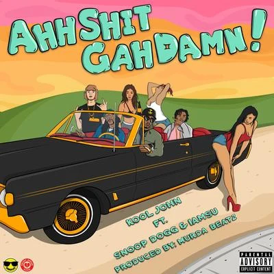 Kool John Ahh Shit Gah Damn! (feat. Snoop Dogg & Iamsu!) - Single